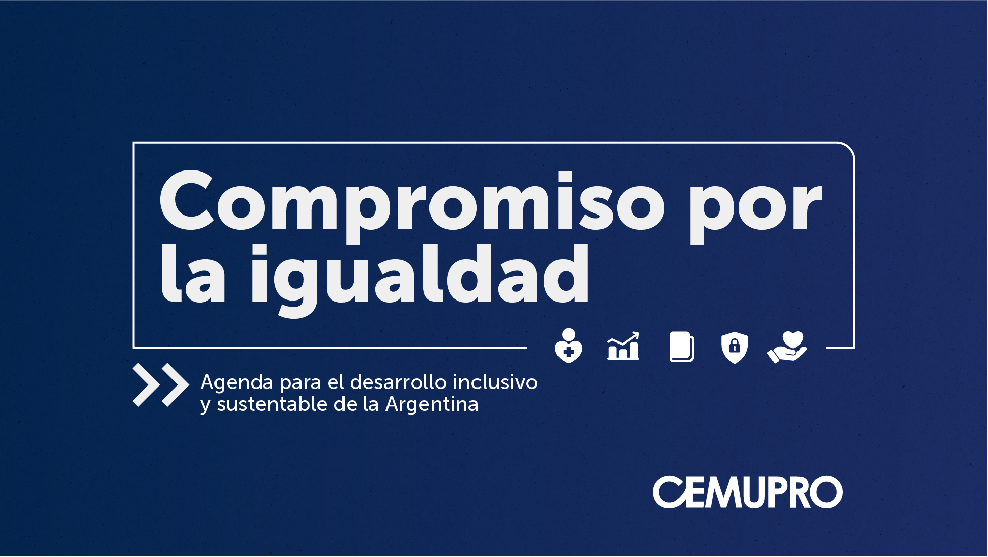 Presentación de «Compromiso por la Igualdad». Agenda para el desarrollo inclusivo y sustentable de la Argentina.